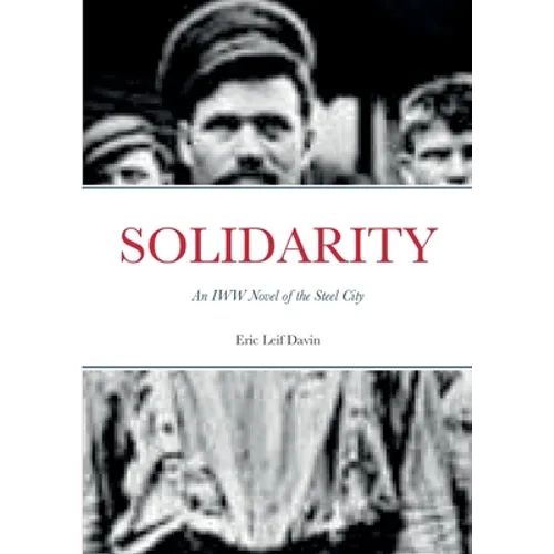 Solidarity: An IWW Novel of the Steel City - Paperback