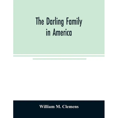 The Darling family in America: being an account of the founders and first colonial families, an official list of the heads of families of the name Da - Paperback