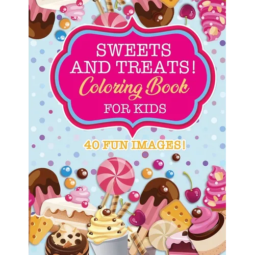 Sweets & Treats Coloring Book For Kids: 40 Fun Images: Cupcakes, Candies, Cakes, Fruits & More! - Paperback