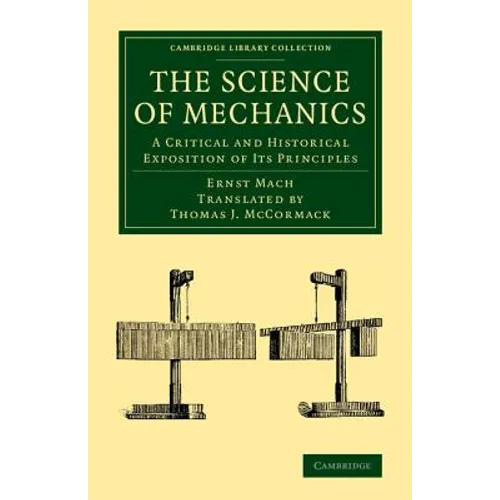 The Science of Mechanics: A Critical and Historical Exposition of Its Principles - Paperback