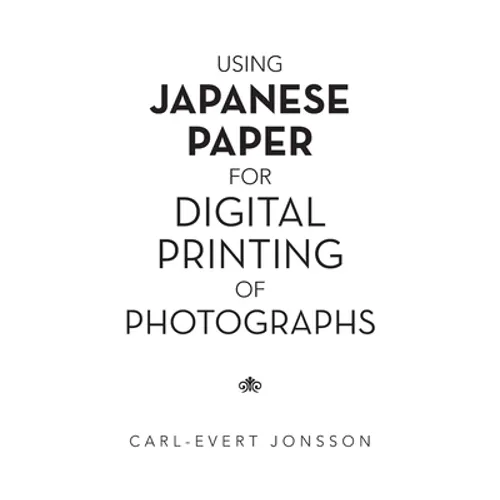 Using Japanese Paper for Digital Printing of Photographs - Paperback