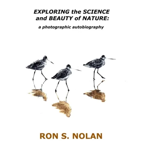 EXPLORING the SCIENCE and BEAUTY of NATURE: a photographic autobiography - Paperback