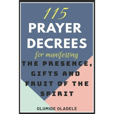 115 Prayer Decrees for Manifesting the Presence, Gifts and Fruit of the Spirit - Paperback