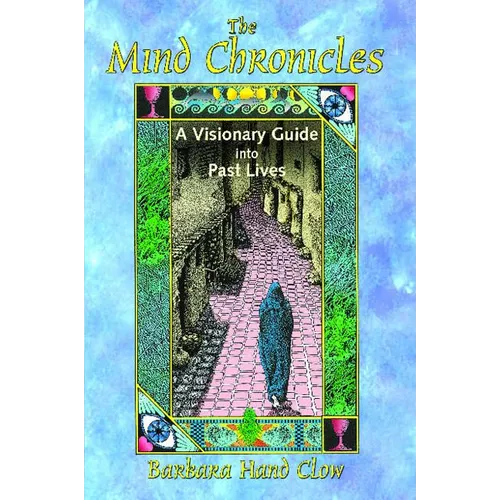 The Mind Chronicles: A Visionary Guide Into Past Lives - Paperback