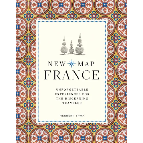 New Map France: Unforgettable Experiences for the Discerning Traveler - Paperback