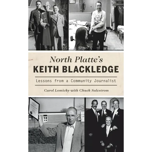 North Platte's Keith Blackledge: Lessons from a Community Journalist - Hardcover
