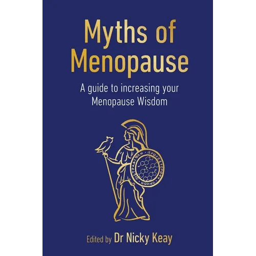 Myths of Menopause: A Guide to Increasing Your Menopause Wisdom - Paperback