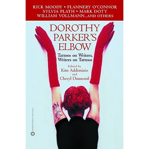Dorothy Parker's Elbow: Tattoos on Writers, Writers on Tattoos - Paperback