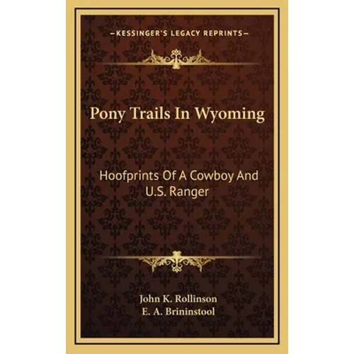 Pony Trails In Wyoming: Hoofprints Of A Cowboy And U.S. Ranger - Hardcover