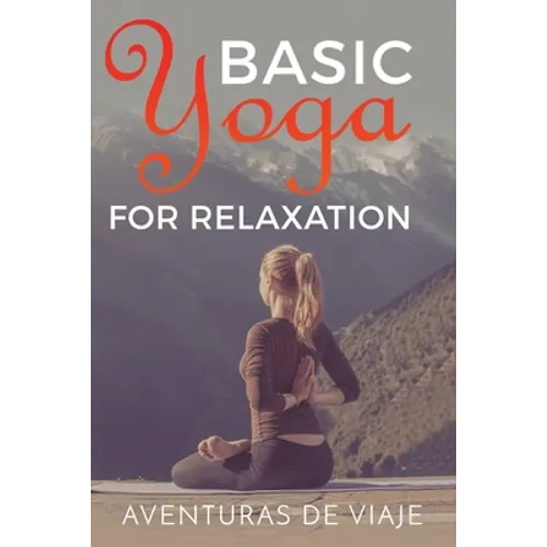 Basic Yoga for Relaxation: Yoga Therapy for Stress Relief and Relaxation - Paperback
