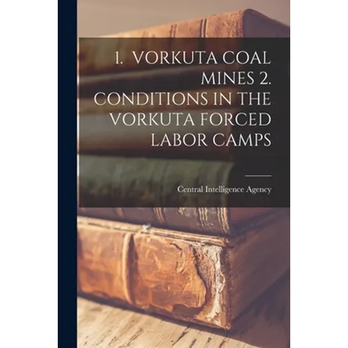 1. Vorkuta Coal Mines 2. Conditions in the Vorkuta Forced Labor Camps - Paperback