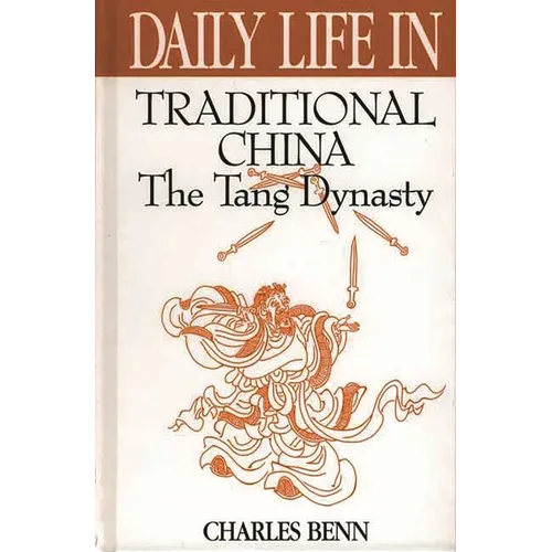 Daily Life in Traditional China: The Tang Dynasty - Hardcover