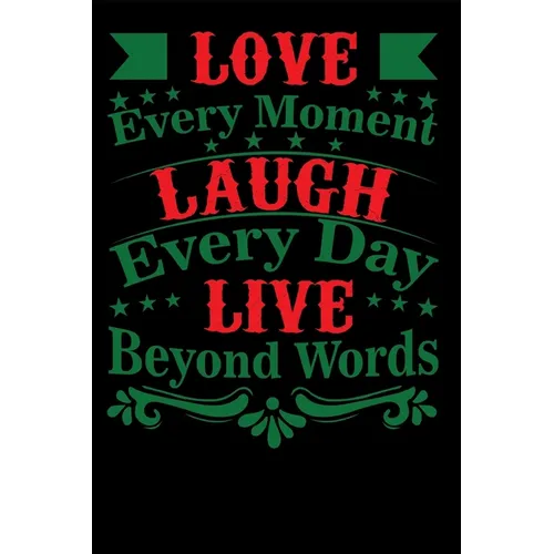 Love Every Moment Laugh every Day Live Beyond Words - Paperback