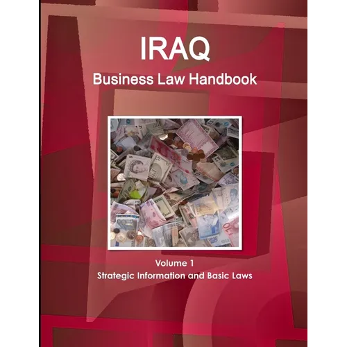 Iraq Business Law Handbook Volume 1 Strategic Information and Basic Laws - Paperback