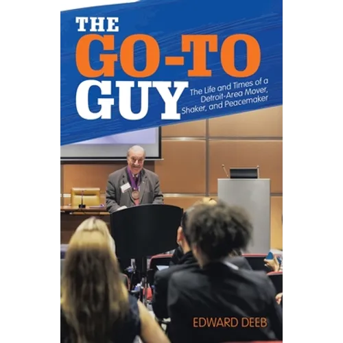 The Go-To Guy: The Life and Times of a Detroit-Area Mover, Shaker, and Peacemaker - Paperback