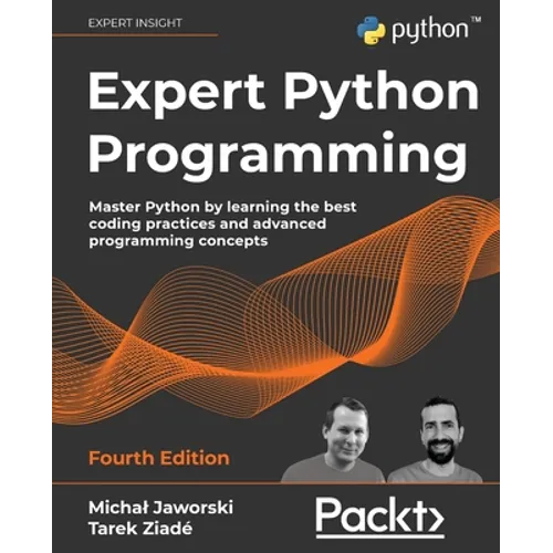 Expert Python Programming - Fourth Edition: Master Python by learning the best coding practices and advanced programming concepts - Paperback