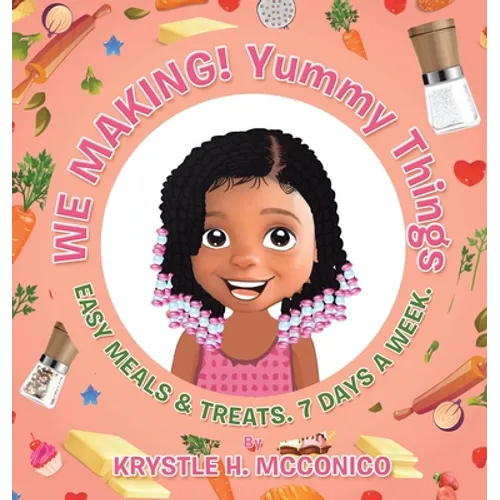 We Making! Yummy Things: Easy Meals & Treats. 7 Days a Week. - Hardcover