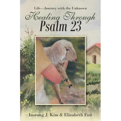 Healing Through Psalm 23: Life-Journey with the Unknown - Paperback
