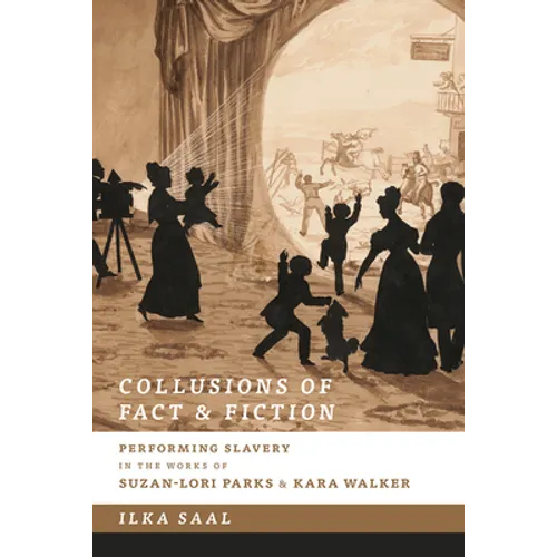 Collusions of Fact & Fiction: Performing Slavery in the Works of Suzan-Lori Parks and Kara Walker - Paperback