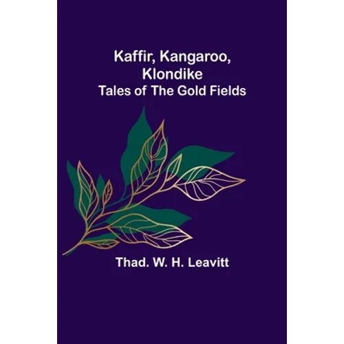 Kaffir, Kangaroo, Klondike: Tales of the Gold Fields - Paperback