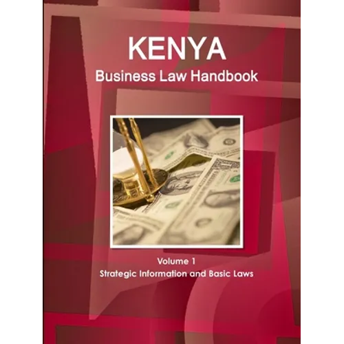 Kenya Business Law Handbook Volume 1 Strategic Information and Basic Laws - Paperback