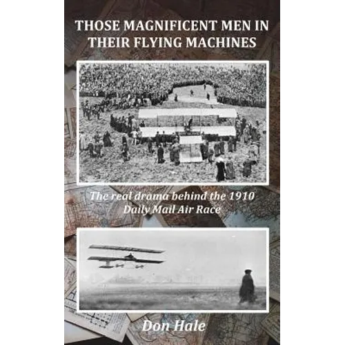 Those Magnificent Men in their Flying Machines: Early aviation pioneers and the drama behind the 1910 London to Manchester Air Race - Paperback