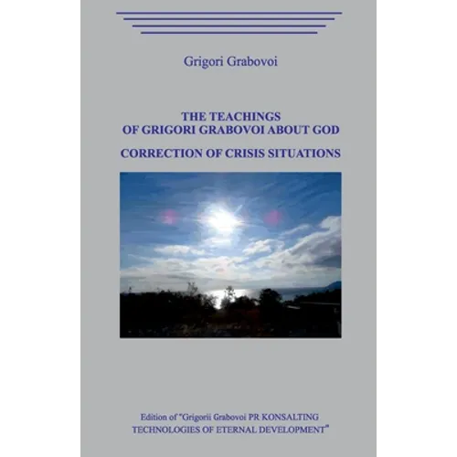 The Teaching of Grigori Grabovoi about God. Correction of Crisis Situations. - Paperback