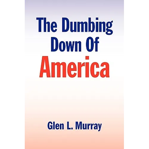 The Dumbing Down of America - Paperback