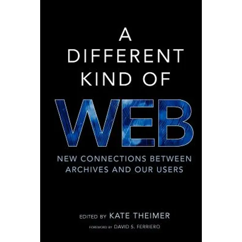A Different Kind of Web: New Connections Between Archives and Our Users - Paperback