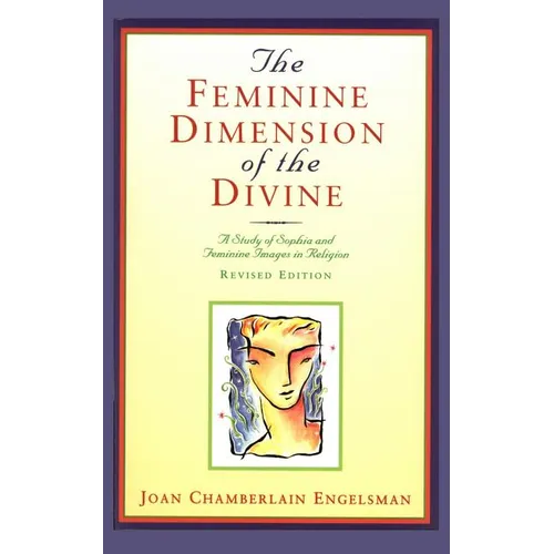 The Feminine Dimension of the Divine: A Study of Sophia and Feminine Images in Religion - Paperback