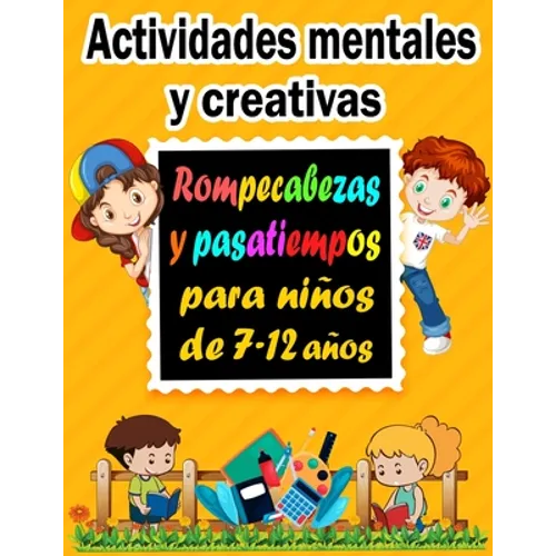 Actividades mentales y creativas: Rompecabezas y pasatiempos para niños de 7-12 años - Sudoku (4×4, 6×6, 9×9), Descifrar palabras, Laberintos, Tic tac - Paperback