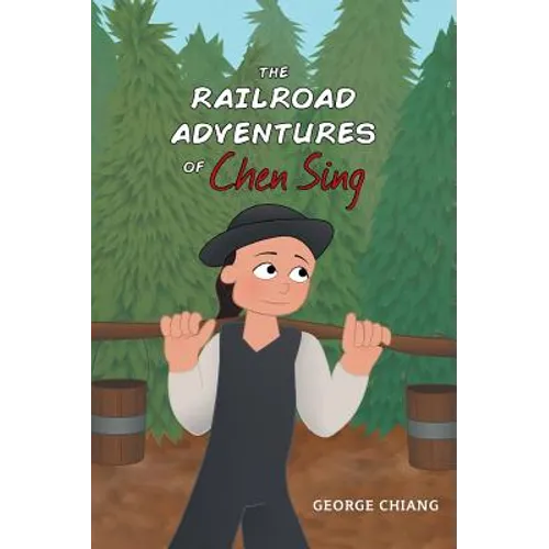 The Railroad Adventures of Chen Sing - Hardcover