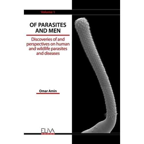 Of Parasites and Men: Discoveries of and perspectives on human and wildlife parasites and diseases. Volume 1 - Paperback