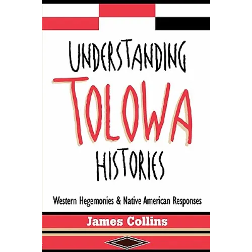 Understanding Tolowa Histories: Western Hegemonies and Native American Responses - Paperback