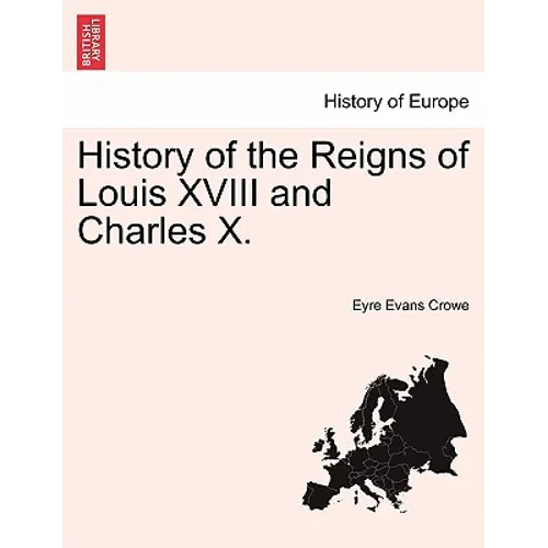 History of the Reigns of Louis XVIII and Charles X. - Paperback