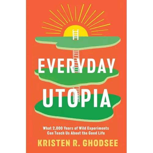 Everyday Utopia: What 2,000 Years of Wild Experiments Can Teach Us about the Good Life - Hardcover