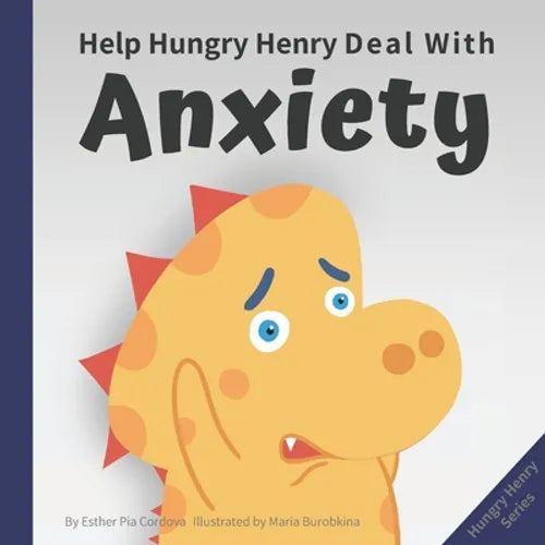 Help Hungry Henry Deal with Anxiety: An Interactive Picture Book about Calming Your Worries - Paperback