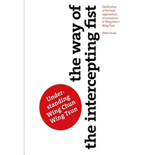 The Way of The Intercepting Fist: Clarification of the basic organization of movement in Wing Tsun/Wing Chun - Paperback