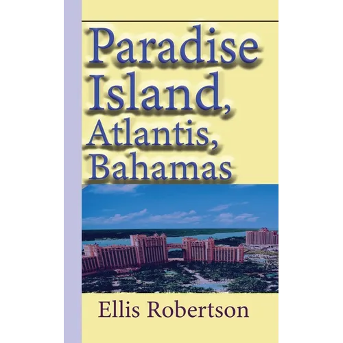 Paradise Island, Atlantis, Bahamas: A Guide to Vacation, Honeymoon, Tourism - Paperback