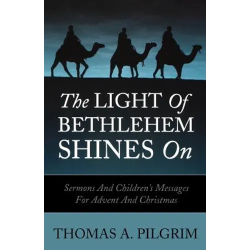 The Light of Bethlehem Shines on: Sermons and Children's Messages for Advent and Christmas - Paperback