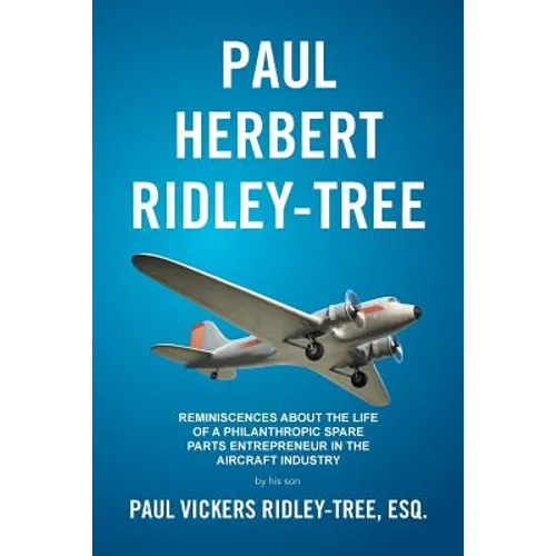 Paul Herbert Ridley-Tree: Reminiscences About the Life of a Philanthropic Spare Parts Entrepreneur in the Aircraft Industry by His Son - Paperback