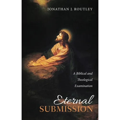 Eternal Submission: A Biblical and Theological Examination - Hardcover