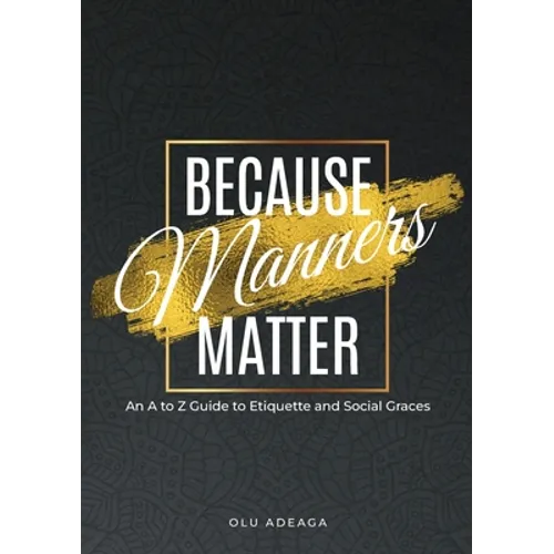 Because Manners Matter: An A to Z Guide to Etiquette and Social Graces - Paperback