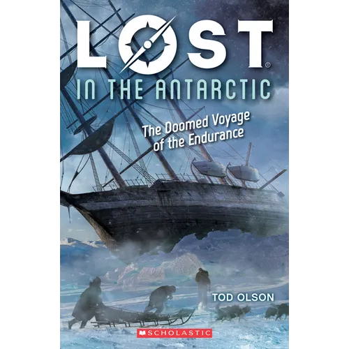 Lost in the Antarctic: The Doomed Voyage of the Endurance (Lost #4): Volume 4 - Paperback