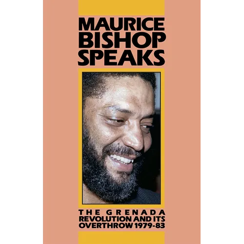Maurice Bishop Speaks: The Grenada Revolution and Its Overthrow, 1979-83 - Paperback