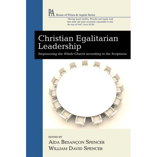 Christian Egalitarian Leadership: Empowering the Whole Church According to the Scriptures - Paperback