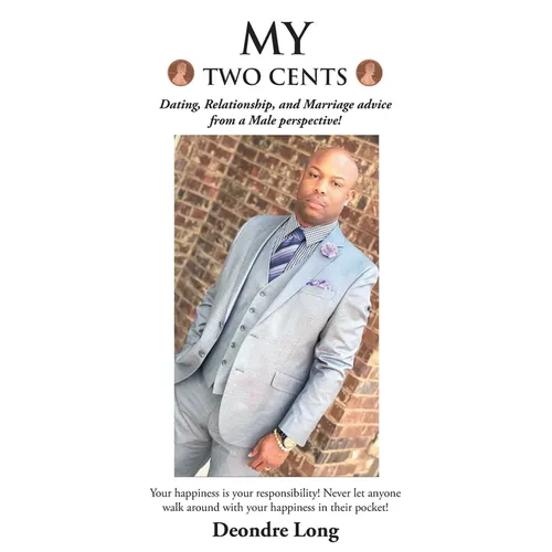 My Two Cents: Dating, Relationship, and Marriage advice from a Male Perspective! - Paperback