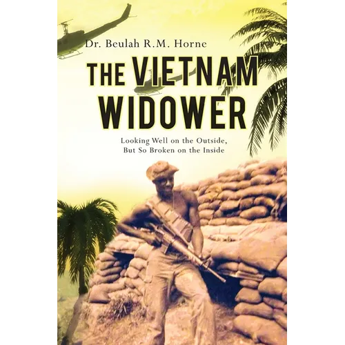 The Vietnam Widower: Looking Well on the Outside, But So Broken on the Inside - Paperback