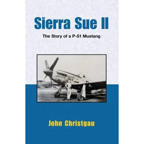 Sierra Sue II: The Story of A P-51 Mustang - Paperback