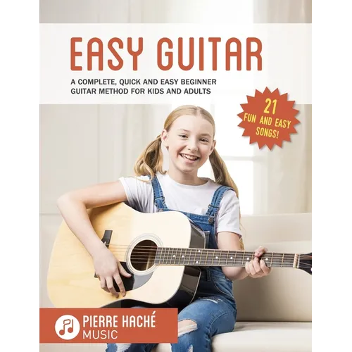 Easy Guitar: A Complete, Quick and Easy Beginner Guitar Method for Kids and Adults - Paperback